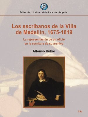 cover image of Los escribanos de la Villa de Medellín, 1675-1819.
